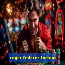 roger federer fortuna