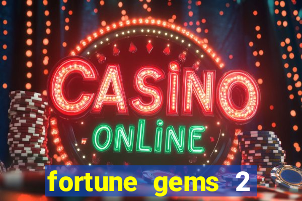 fortune gems 2 slot-tada jogos