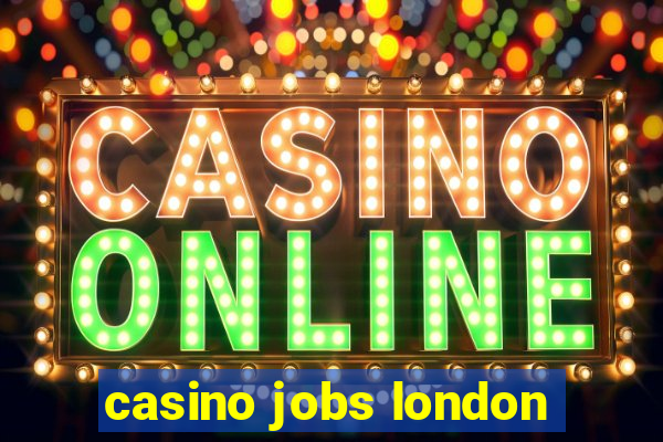 casino jobs london