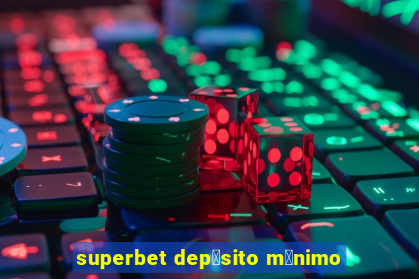 superbet dep贸sito m铆nimo