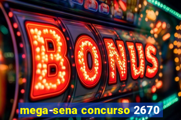 mega-sena concurso 2670