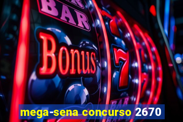 mega-sena concurso 2670