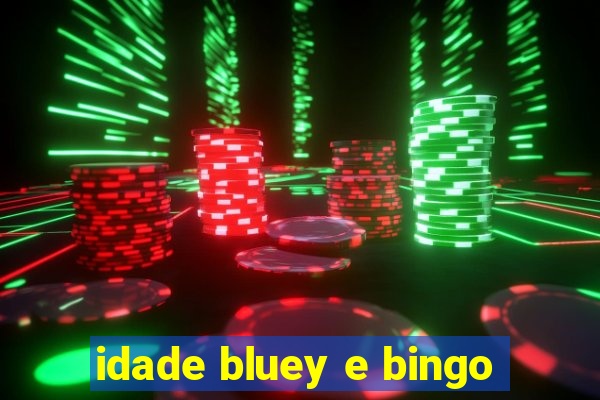 idade bluey e bingo