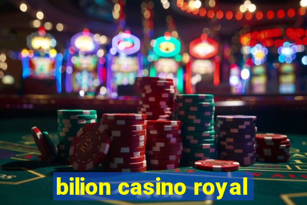 bilion casino royal