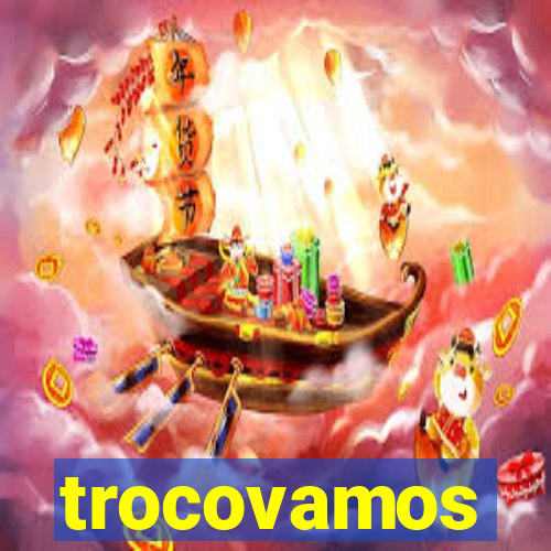 trocovamos