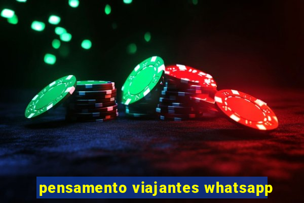 pensamento viajantes whatsapp