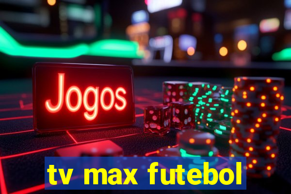 tv max futebol