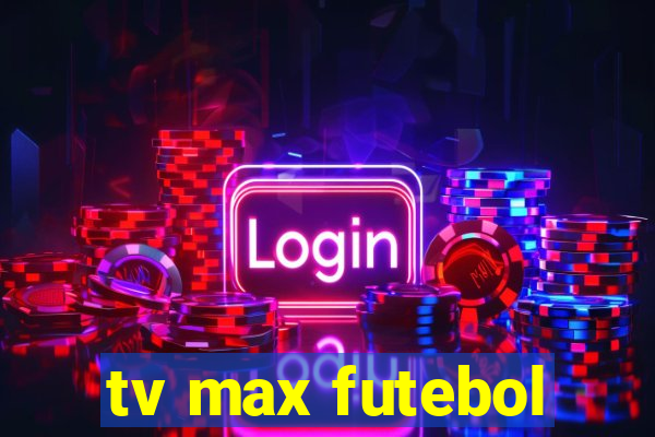 tv max futebol