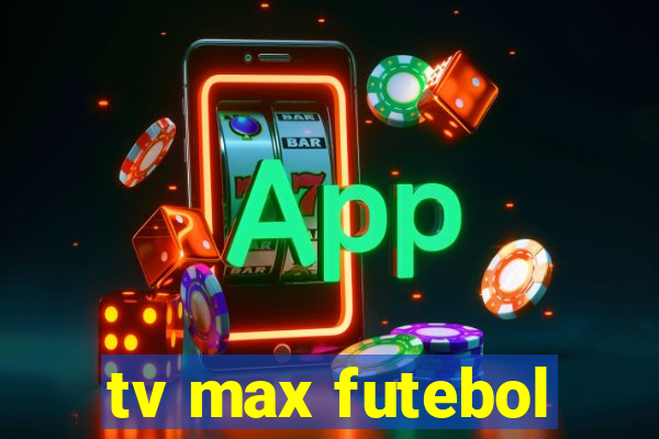 tv max futebol