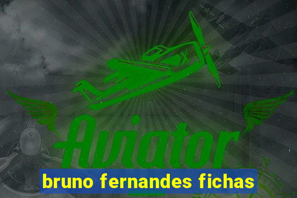 bruno fernandes fichas