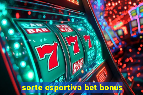 sorte esportiva bet bonus