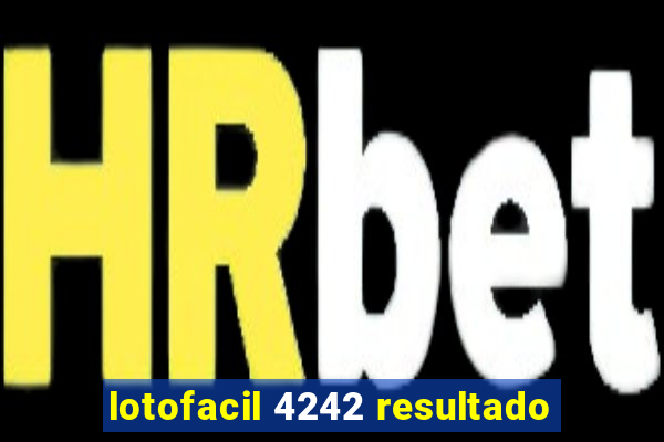 lotofacil 4242 resultado