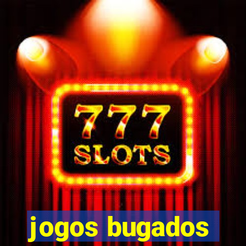 jogos bugados