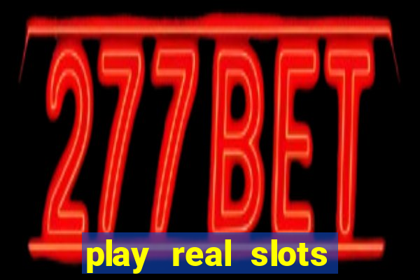 play real slots for real money