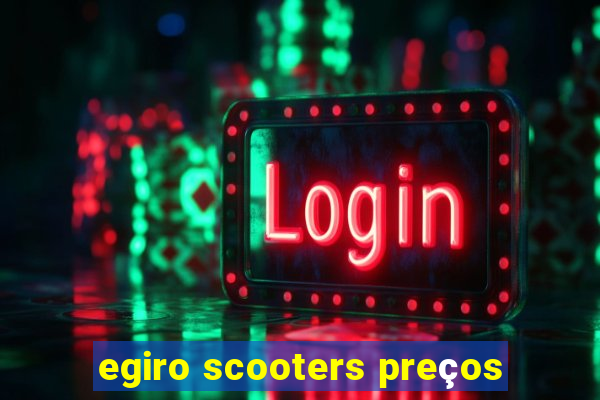 egiro scooters preços