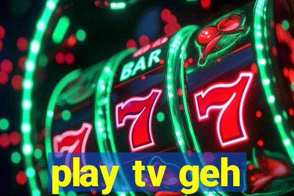 play tv geh