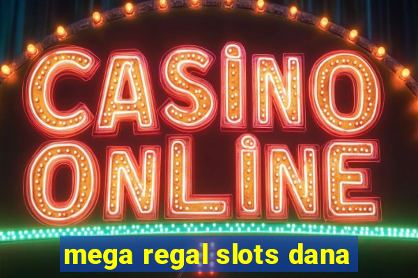 mega regal slots dana