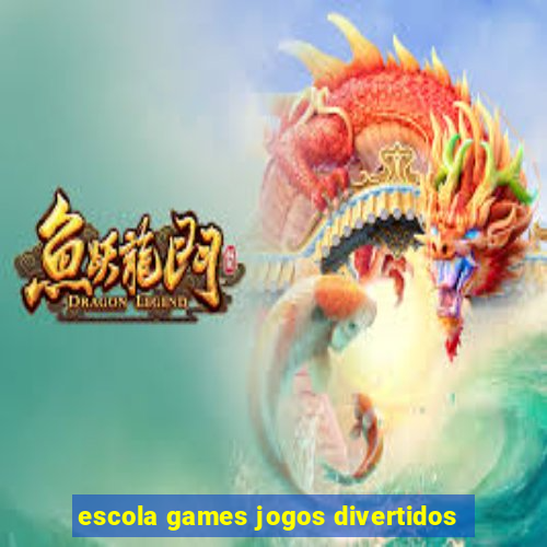 escola games jogos divertidos