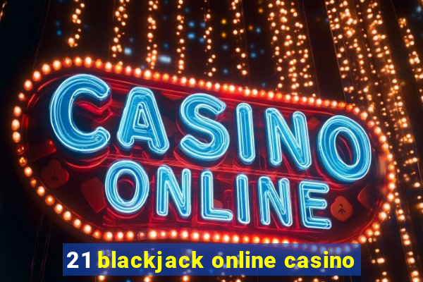 21 blackjack online casino