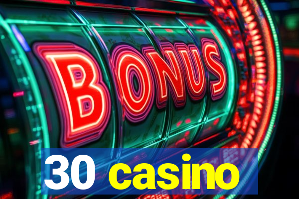 30 casino