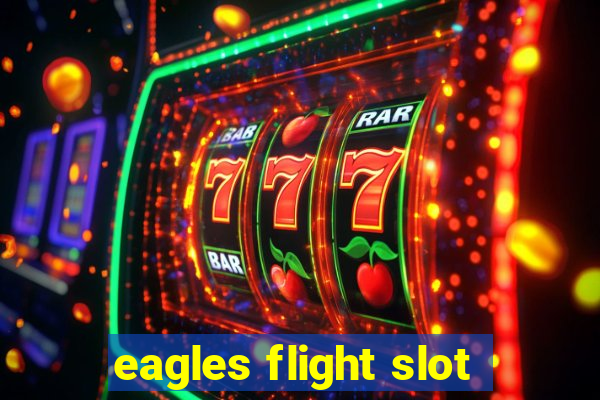 eagles flight slot