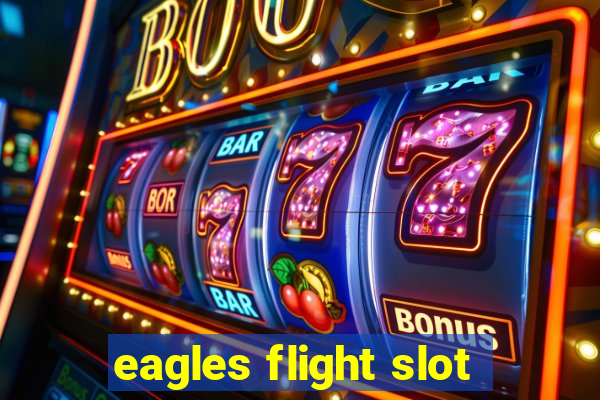 eagles flight slot