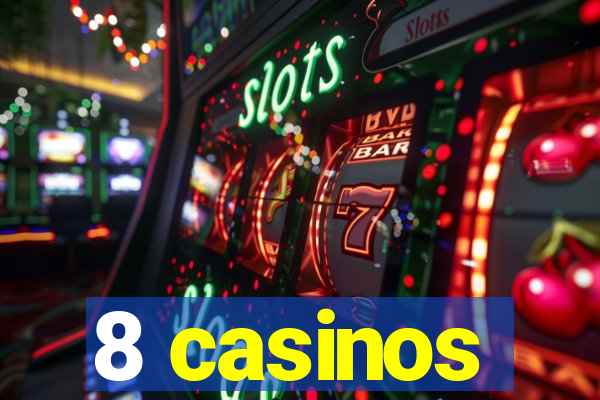 8 casinos