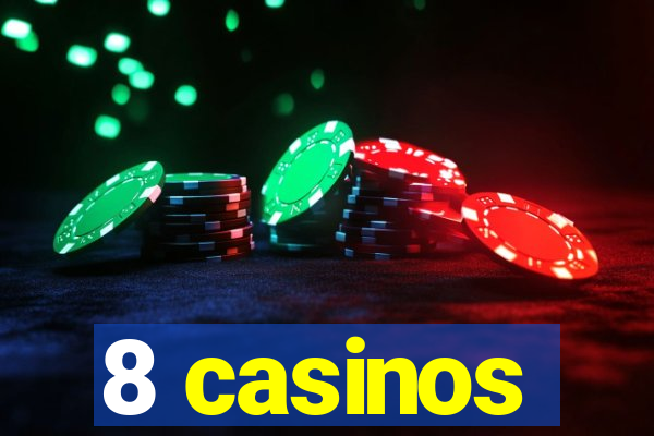 8 casinos