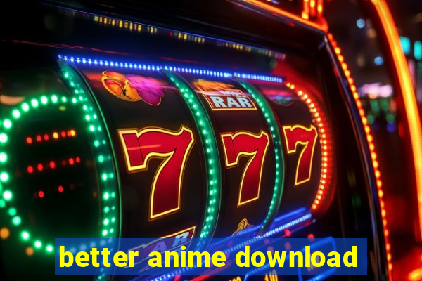 better anime download