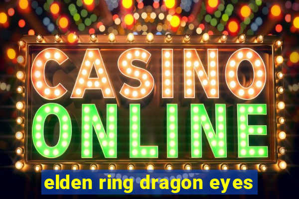 elden ring dragon eyes