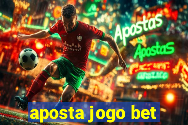 aposta jogo bet