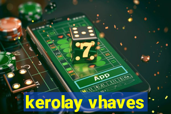 kerolay vhaves