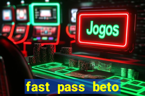 fast pass beto carrero valor