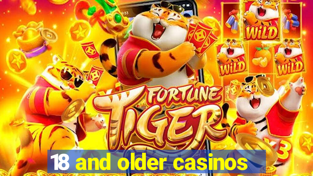 18 and older casinos