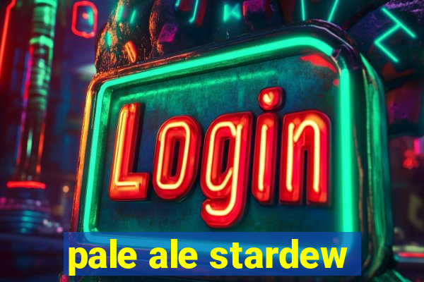 pale ale stardew