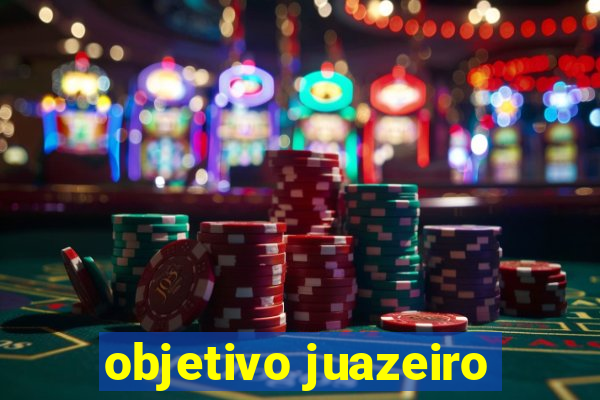 objetivo juazeiro