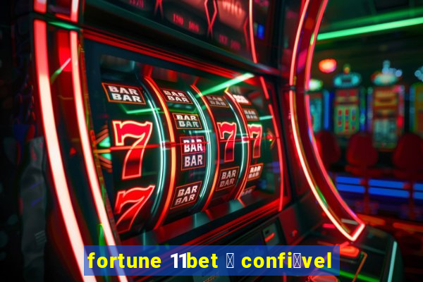 fortune 11bet 茅 confi谩vel