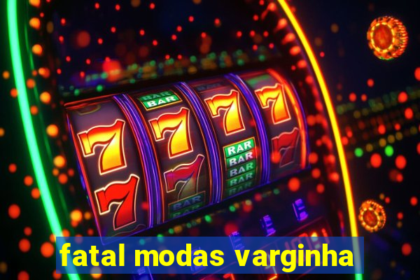 fatal modas varginha