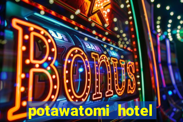 potawatomi hotel and casino