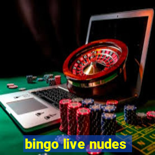 bingo live nudes