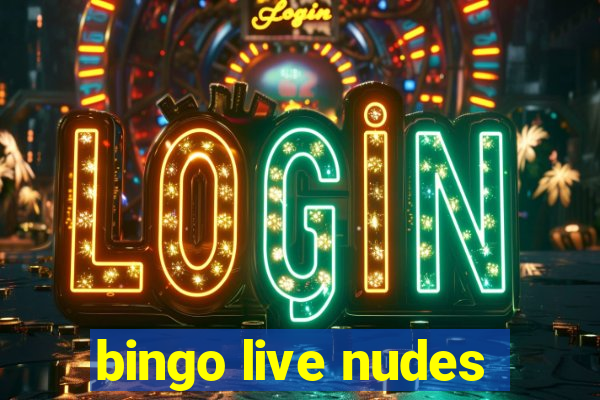 bingo live nudes