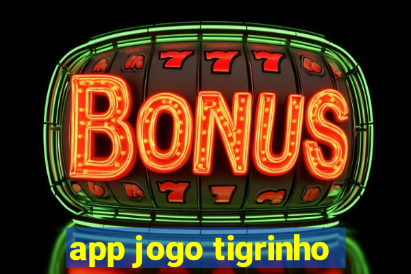 app jogo tigrinho