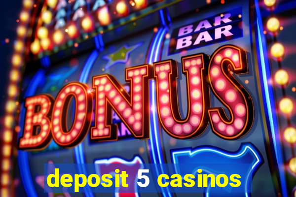 deposit 5 casinos