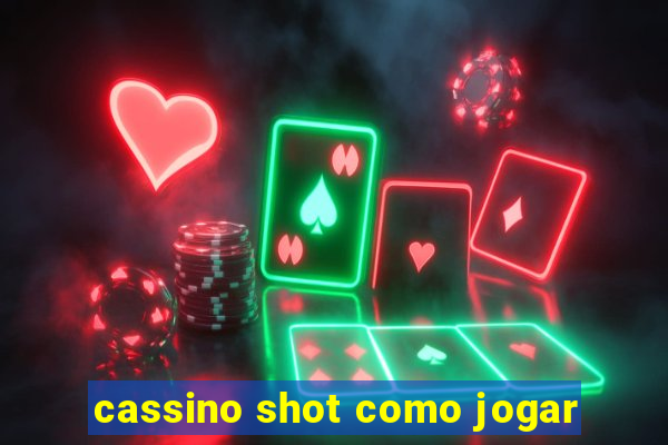 cassino shot como jogar