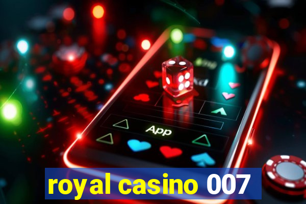 royal casino 007