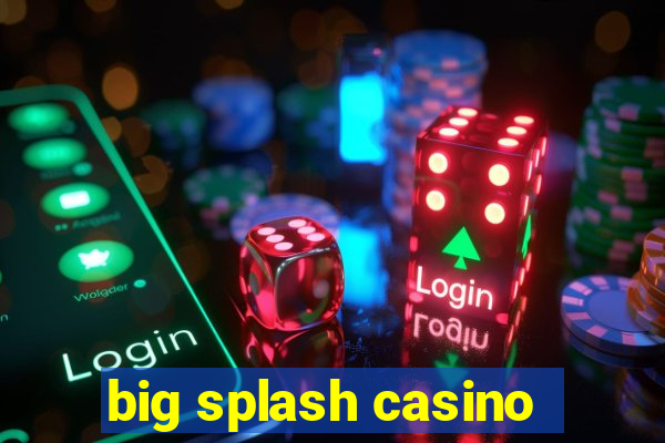 big splash casino