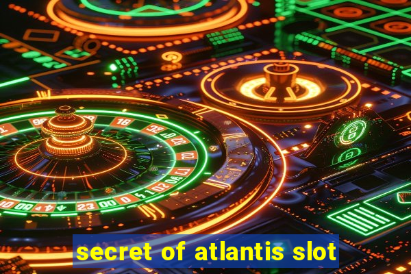 secret of atlantis slot