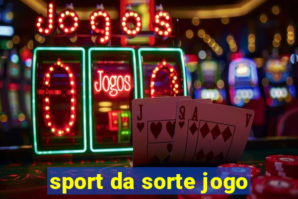 sport da sorte jogo