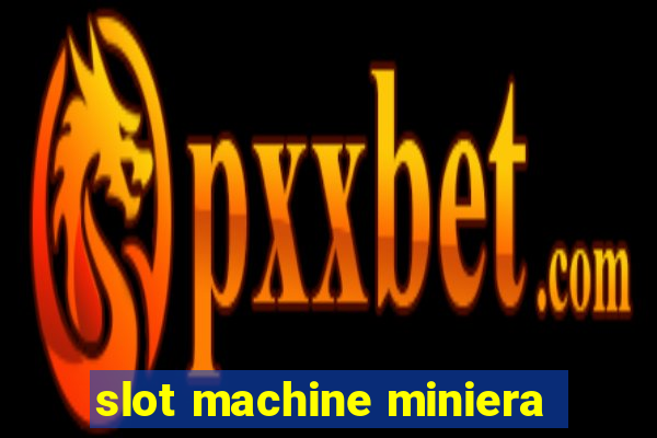 slot machine miniera