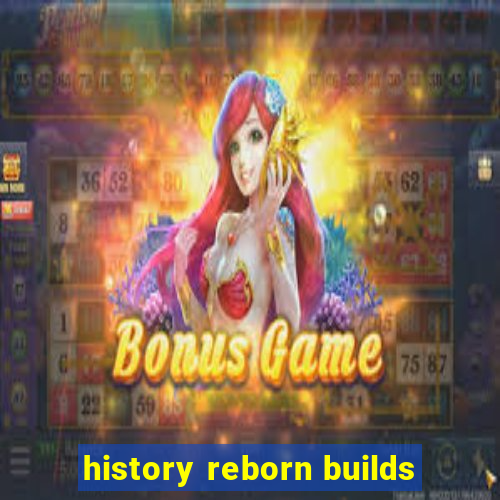 history reborn builds